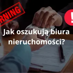 Jak oszukują biura nieruchomości? Poznaj triki i zabezpiecz się