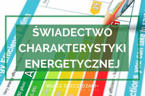 Świadectwo energetyczne: Jak czytać klasy A+ do G i obniżyć koszty?