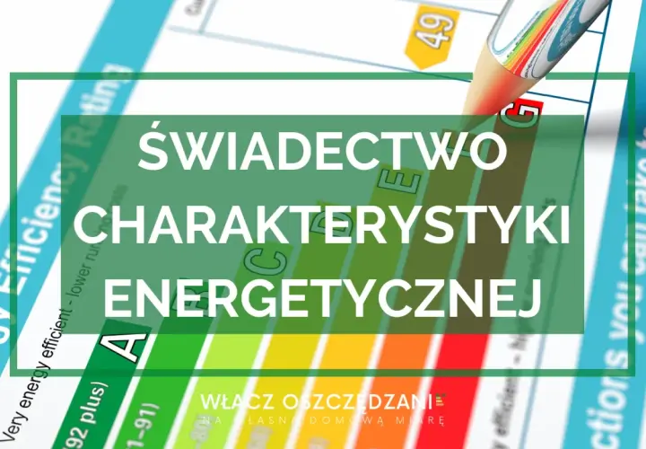 Świadectwo energetyczne: Jak czytać klasy A+ do G i obniżyć koszty?